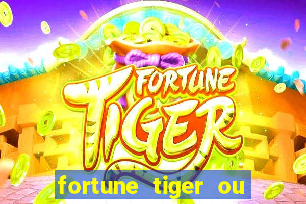 fortune tiger ou fortune ox